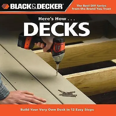 Here's How... Decks: Build Your Very Own Deck in 12 Easy Steps by CPI