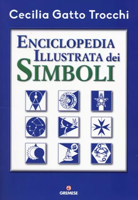 ENCICLOPEDIA ILLUSTRATA DEI SIMBOLI  - GATTO TROCCHI CECILIA - Gremese Editore