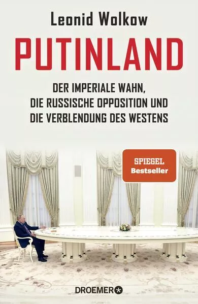 Putinland: Der imperiale Wahn, die russische Opposition und die Verblendung des