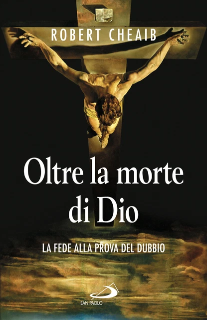Oltre la morte di Dio. La fede alla prova del dubbio - Cheaib Robert