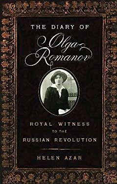 The Diary of Olga Romanov : Royal Witness to the Russian Revoluti
