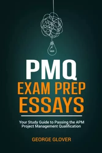 PMQ Exam Prep Essays Your Study Guide to Passing the APM Project Management Q...