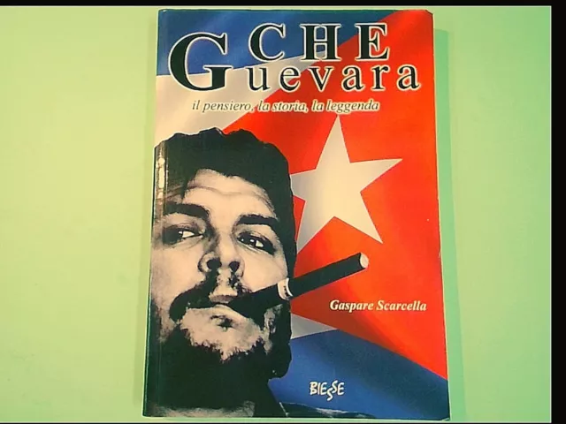 Che Guevara Il Pensiero La Storia La Leggenda Scarcella Biesse