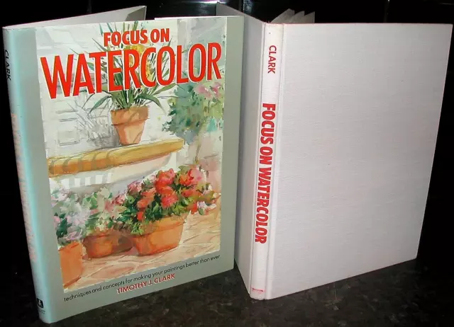 TIMOTHY J CLARK Focus on WATERCOLOR Colour ills PAINTING Concepts Techniques ART