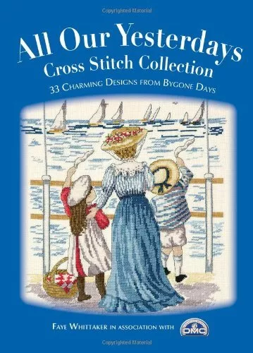 All Our Yesterdays Cross Stitch Coll..., Faye Whittaker