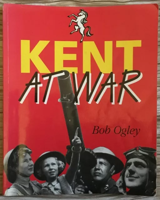 Kent at War: The Unconquered County, 1939-45 by Bob Ogley (Paperback, 1994)