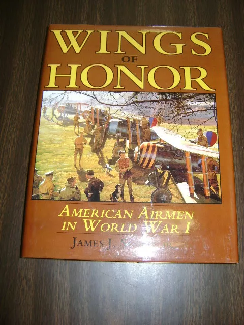 Wings of Honor : American Airmen in WW I by James J., Jr. Sloan (1994,...
