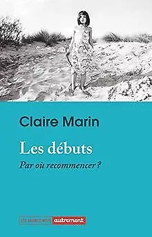 Les débuts: Par où recommencer ? de Marin, Claire | Livre | état bon