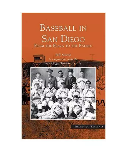 Baseball in San Diego: : From the Plaza to the Padres, Bill Swank