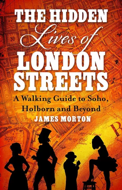 Das verborgene Leben der Londoner Straßen: Ein Wanderführer nach Soho, Holborn und darüber hinaus