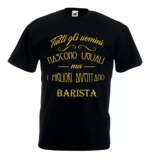 T-Shirt Fun J1230 Tutti gli uomini nascono uguali migliori diventano Barista