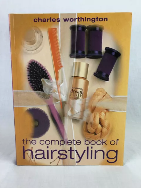 The Complete Book Of Hairstyling - Charles Worthington (Paperback, 2003)
