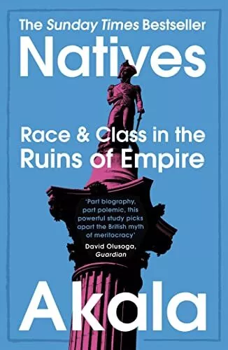 Natives: Race and Class in the Ruins of Empire - The Sunday Times Be... by Akala