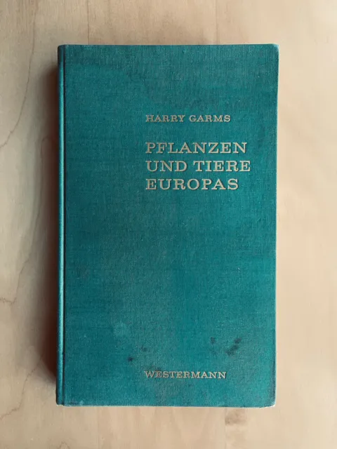 Pflanzen und Tiere Europas / Harry Garms / Ein Bestimmungsbuch / Westermann 1962