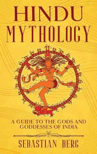HINDU MYTHOLOGY: A Guide to the Gods and Goddesses of India by Berg ...