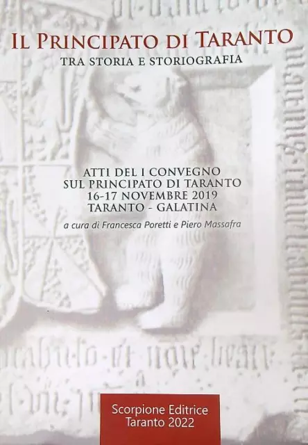 Il Principato Di Taranto Tra Storia E Storiografia. Atti Del I Convegno 2019