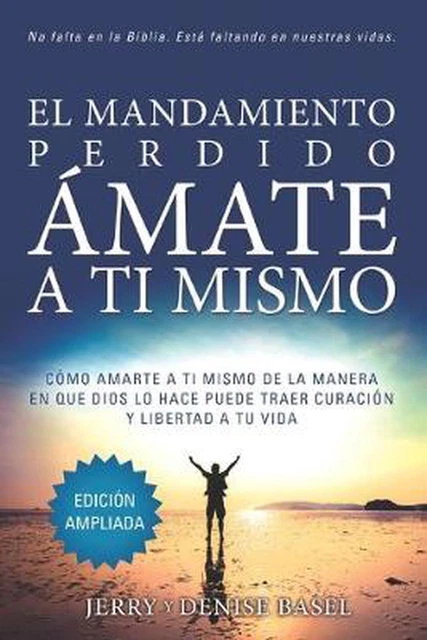 El Mandamiento Perdido: Amate a Ti Mismo (Edicion Ampliada): Como Amarte A Ti Mi