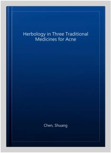 Herbology in Three Traditional Medicines for Acne, Paperback by Chen, Shuang,... 2