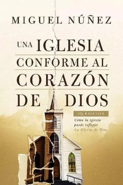 Una iglesia conforme al corazn de Dios 2da edicin: C?mo la iglesia puede refleja