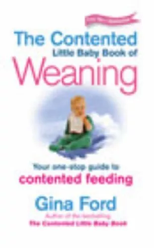 Contented Little Baby Book of Weaning: Your One-Stop Guide to Contented Feedin,