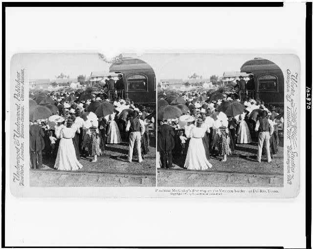 PRESIDENT MCKINLEY'S FIRST stop on the Mexican borderDel Rio, Te Old