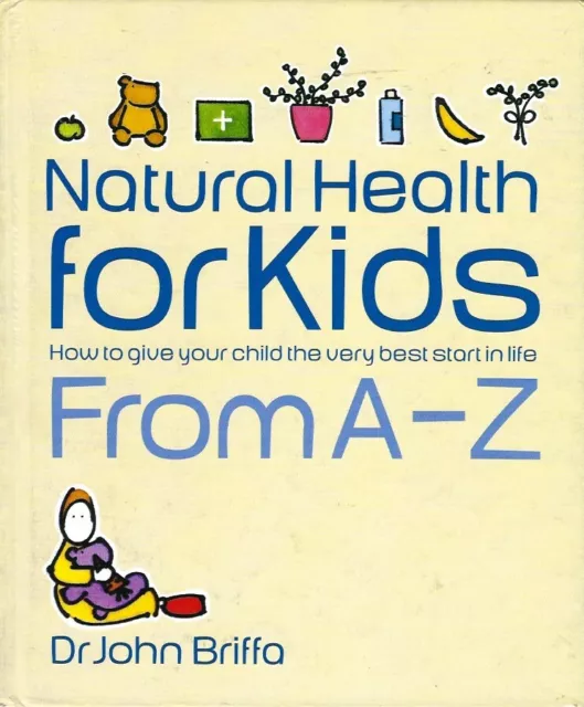 Natural Health for Kids: How to Give Your Child the Very Best Start in Life by J