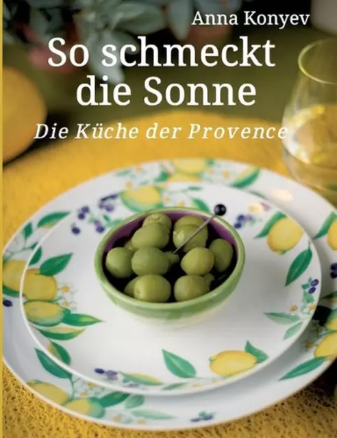 So schmeckt die Sonne: Die K?che der Provence by Anna Konyev Paperback Book