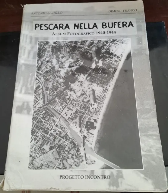 Pescara Nella Bufera Album Fotografico 1940 - 44 A. Bertillo Storia II guerra