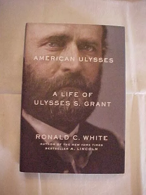 AMERICAN ULYSSES: LIFE of GRANT by WHITE; Civil War GENERAL,  PRESIDENT (2016