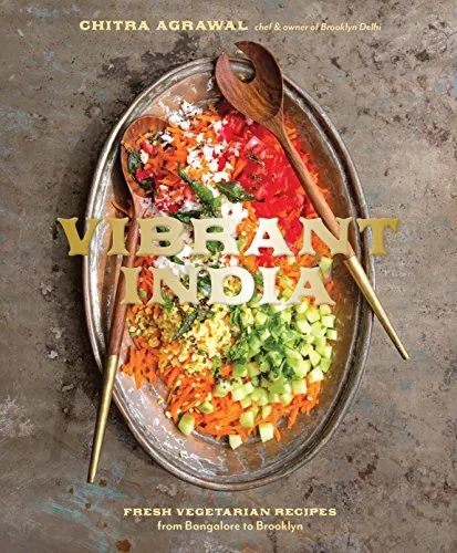 Vibrant India: Fresh Vegetarian Recipes from Bangalore to Brooklyn. Agrawal**