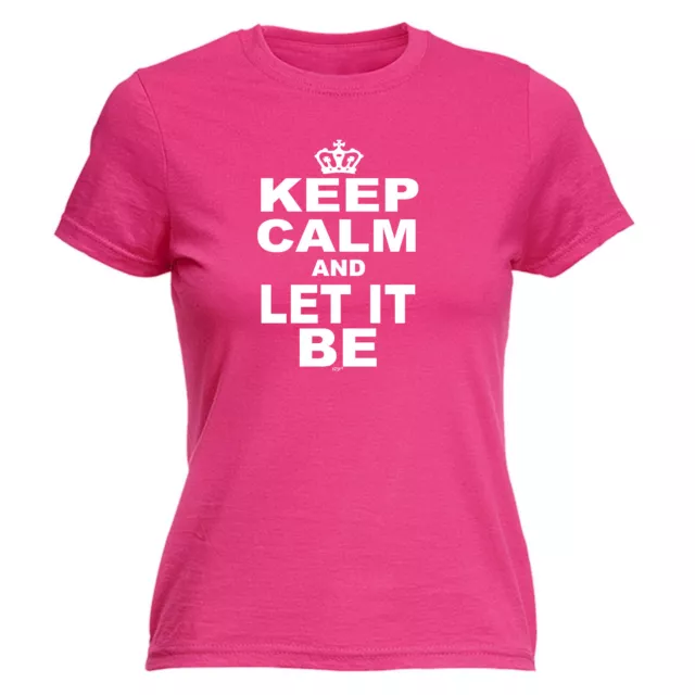 Keep Calm And Let It Be - Womens T Shirt Funny T-Shirt Novelty Gift tshirt Gifts