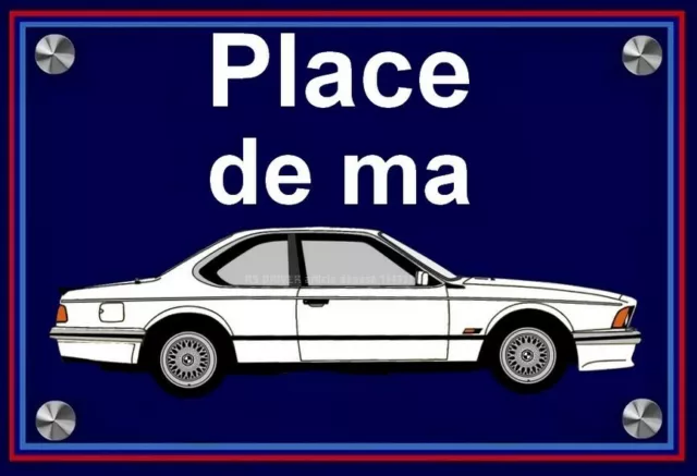 plaque " PLACE DE MA BMW E24 630 633 635 CSI blanche " ( idée cadeau )