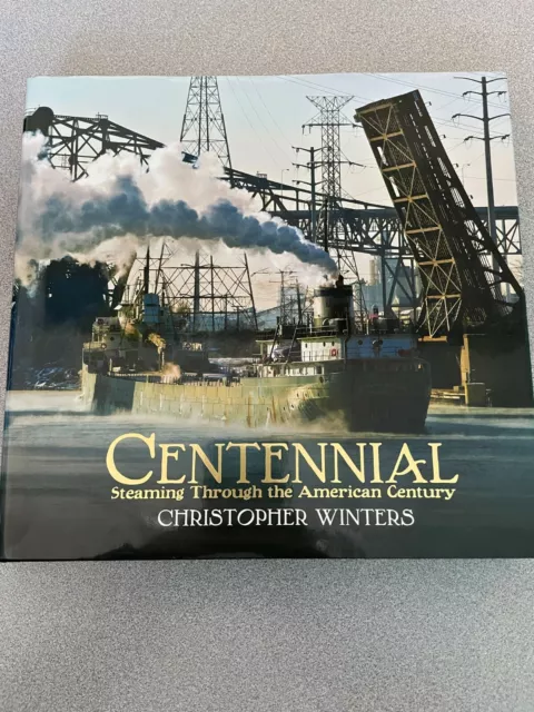 Centennial: Steaming Through The American Century by Christopher Winters