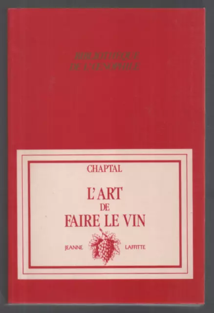 CHAPTAL    L'ART  DE  FAIRE  LE  VIN    Jeanne  Laffitte   1987  Reprint de 1819