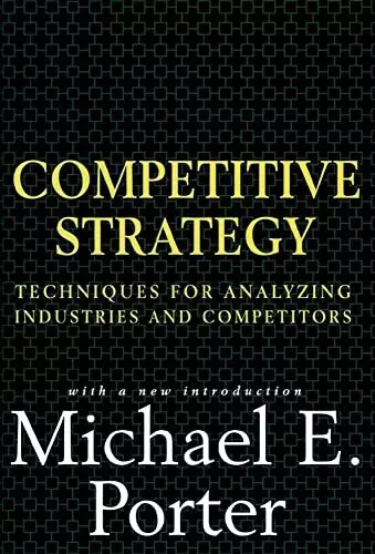 Competitive Strategy: Techniques for Analyzing Industries and Competitors HC