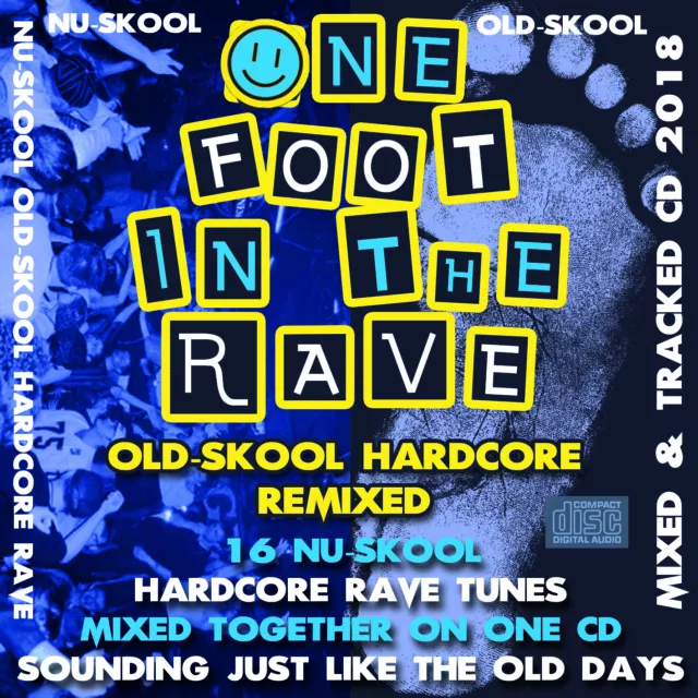 Nu-Skool Old-Skool HARDCORE MIX One Foot In The Rave CD NEW 2018 - 16 Rave Tunes