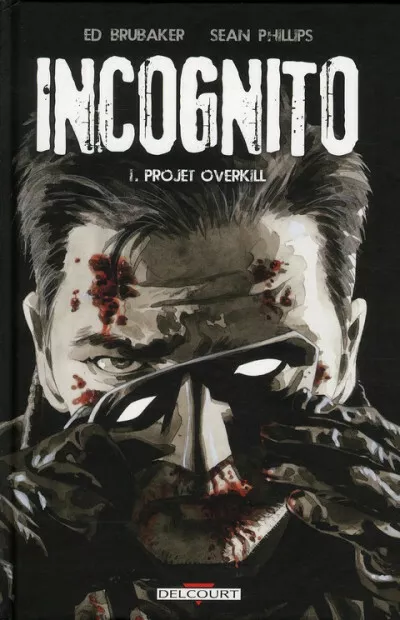 Comics Incognito - Tome 1, Projet Overkill / Brubaker, Phillips, Eo Delcourt