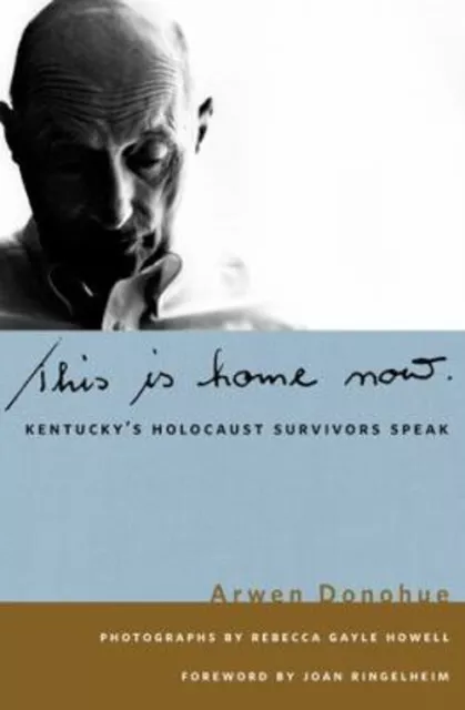 This Is Home Now : Kentucky's Holocaust Survivors Speak Hardcover