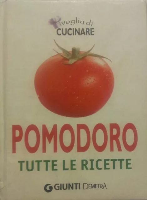 Voglia di cucinare pomodoro. Tutte le ricette - Giunti Demetra - 2007 - P