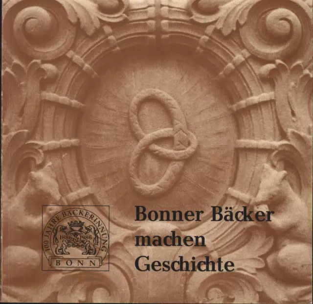 Bonner Bäcker machen Geschichte,100 Jahre Bäcker-Innung Bonn,