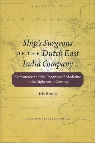 Ship's Surgeons of the Dutch East India Company: Commerce and the Progress of M
