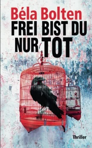 Frei Bist Du Nur Tod---Thriller--Berg Und Thal---Band:---48-----Von: Bela Bolten