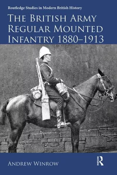BRITISH ARMY REGULAR Mounted Infantry, 1880-1913, Paperback by Winrow ...