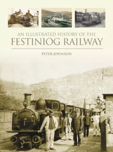 An Illustrated History of the Festiniog Railway by Peter Johnson Hardback Book