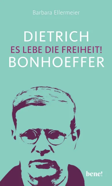 Dietrich Bonhoeffer - Es lebe die Freiheit! ~ Barbara Ellerm ... 9783963401190