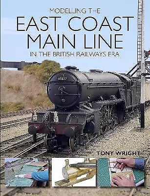 Modelling the East Coast Main Line in the British Railways Era by Tony Wright...