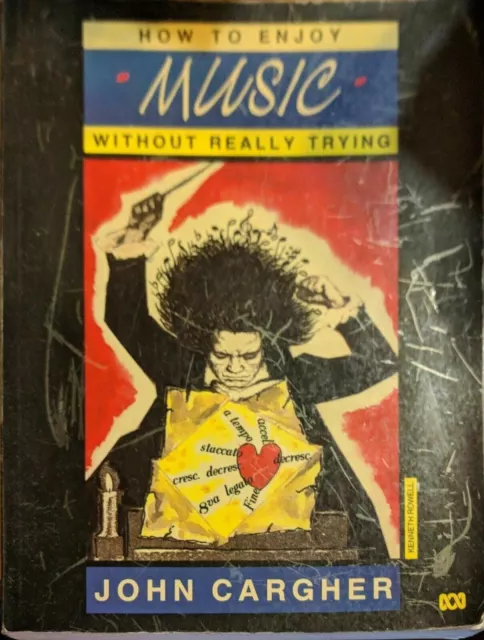 How to Enjoy Music without Really Trying, or, Music for Beginners by John Carghe