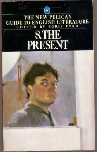 The Present : The New Pelican Guide to English Literature 8, Boris (editor) Ford