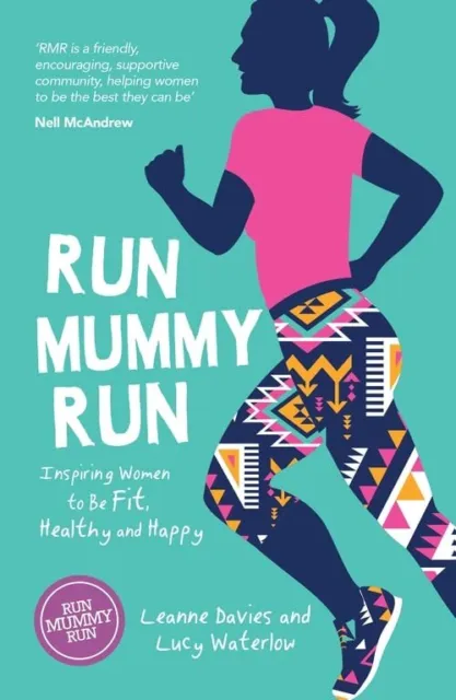 Run Mummy Run: Inspiring Women to Be Fit, Healthy and Happy by Waterlow, Lucy