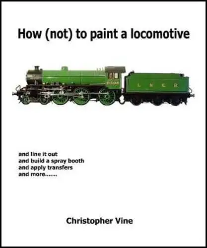 How (not) to Paint a Locomotive by Christopher Vine: Used